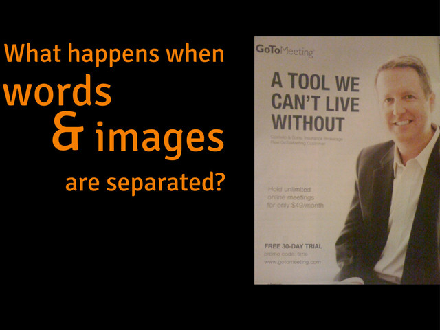 What happens when
words
images
are separated?
&
