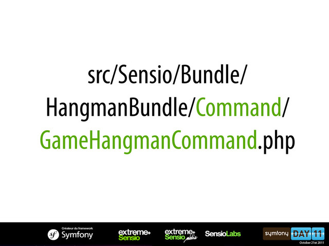 src/Sensio/Bundle/
HangmanBundle/Command/
GameHangmanCommand.php
