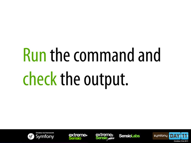 Run the command and
check the output.
