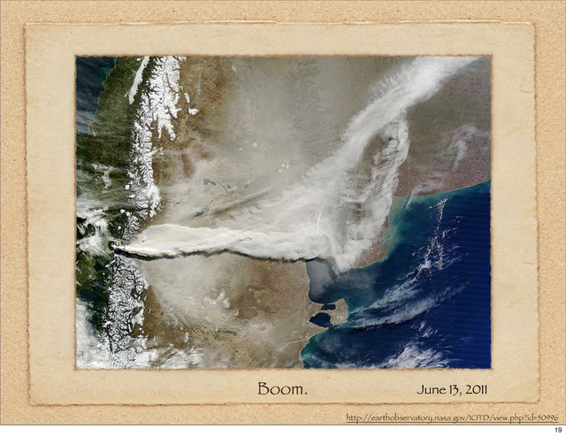 Boom. June 13, 2011
http://earthobservatory.nasa.gov/IOTD/view.php?id=50996
19
