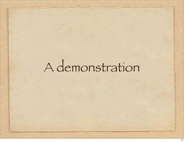 A demonstration
6
