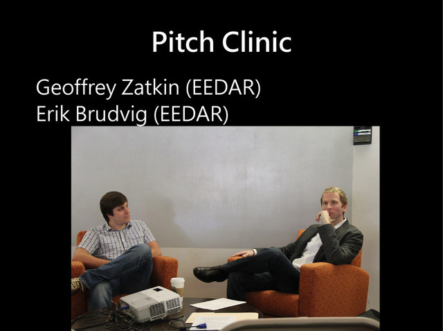 Pitch Clinic
Geoffrey Zatkin (EEDAR)
Erik Brudvig (EEDAR)

