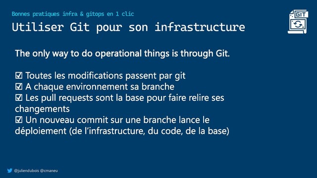 @juliendubois @cmaneu
Utiliser Git pour son infrastructure
Bonnes pratiques infra & gitops en 1 clic
