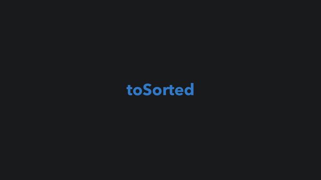 toSorted

