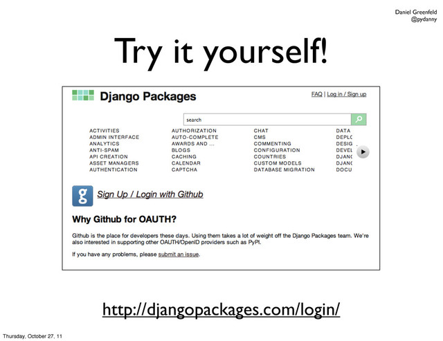 Daniel Greenfeld
@pydanny
Try it yourself!
http://djangopackages.com/login/
Thursday, October 27, 11
