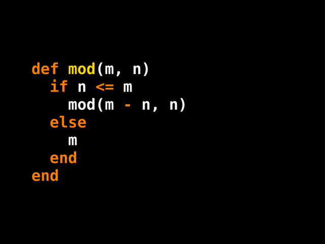 def mod(m, n)
if n <= m
mod(m - n, n)
else
m
end
end
