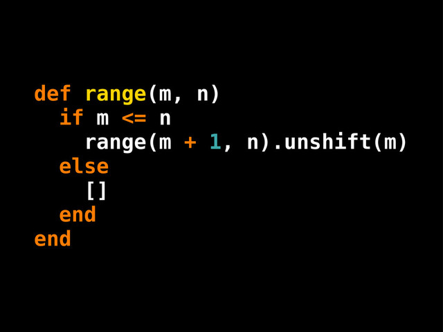def range(m, n)
if m <= n
range(m + 1, n).unshift(m)
else
[]
end
end
