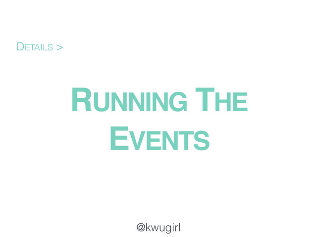 @kwugirl
RUNNING THE
EVENTS
DETAILS >
