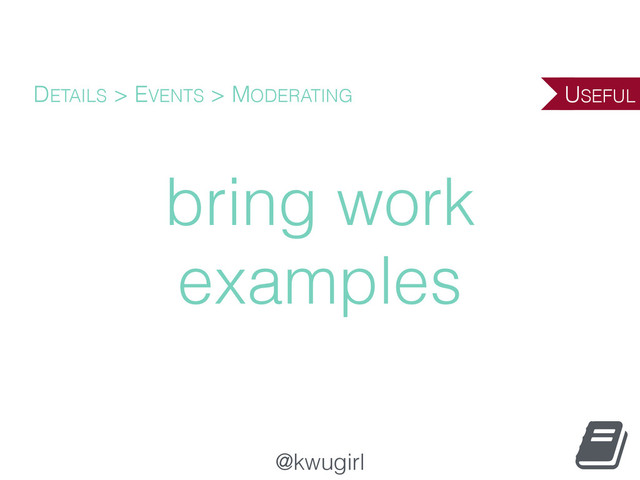 @kwugirl
bring work
examples
DETAILS > EVENTS > MODERATING USEFUL
