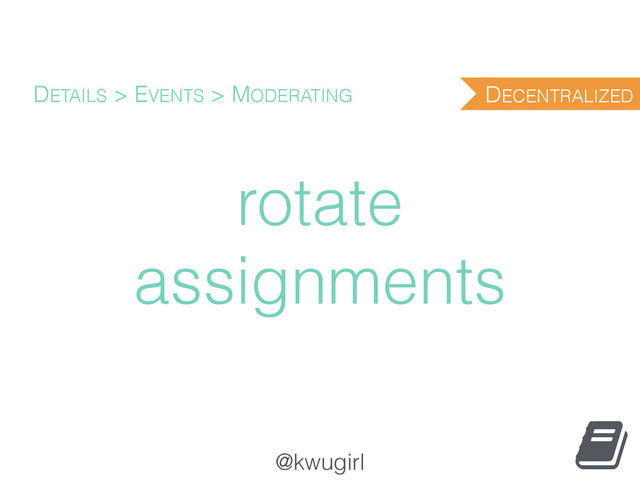 @kwugirl
rotate
assignments
DETAILS > EVENTS > MODERATING DECENTRALIZED
