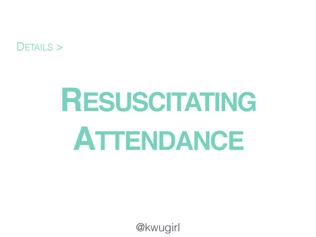 @kwugirl
RESUSCITATING
ATTENDANCE
DETAILS >
