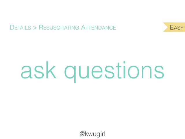 @kwugirl
ask questions
DETAILS > RESUSCITATING ATTENDANCE EASY
