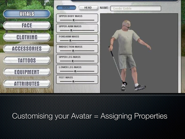 Customising your Avatar = Assigning Properties
