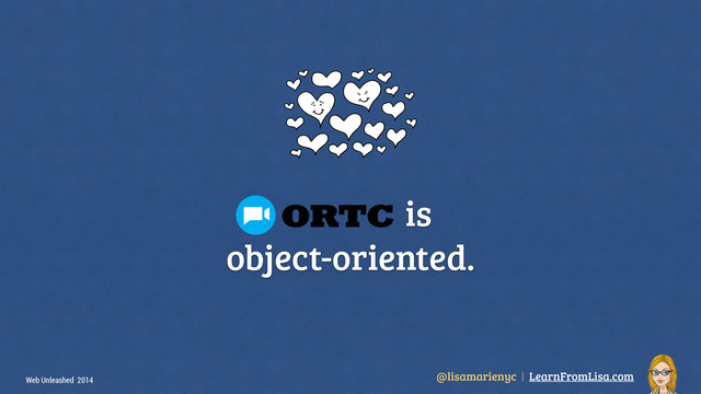 @lisamarienyc | LearnFromLisa.com
Web Unleashed 2014
is  
object-oriented.
