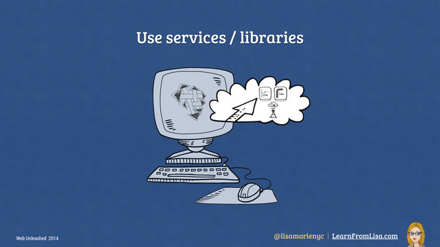 @lisamarienyc | LearnFromLisa.com
Web Unleashed 2014
Use services / libraries
STUN
TURN
