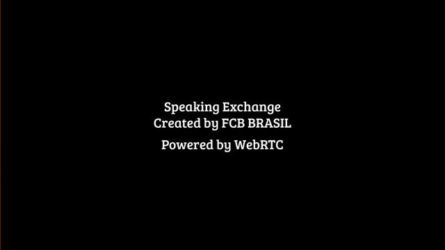 @lisamarienyc | LearnFromLisa.com
Web Unleashed 2014
Speaking Exchange 
Created by FCB BRASIL
Powered by WebRTC
