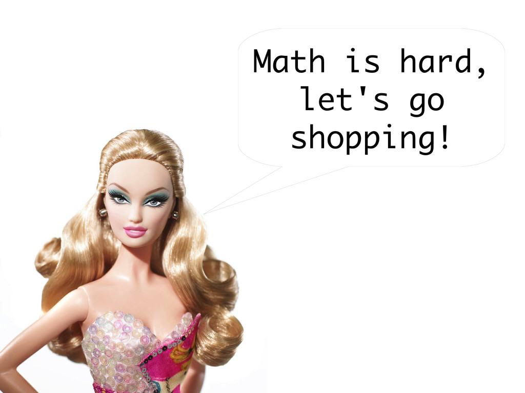 math is hard let's go shopping barbie