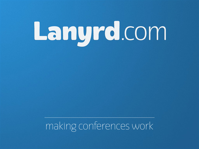 making conferences work
Lanyrd.com
