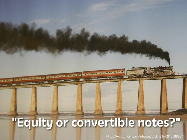 Lanyrd.com
"Equity or convertible notes?"
http://www.ﬂickr.com/photos/dicknella/2145511833/
