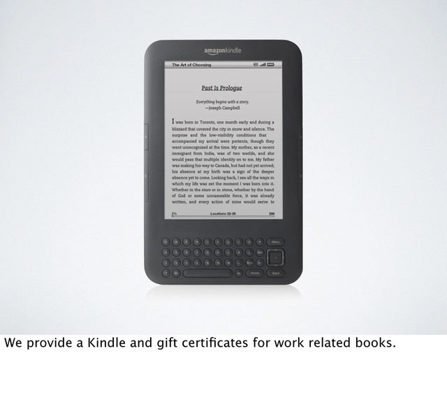 We provide a Kindle and gift certiﬁcates for work related books.
