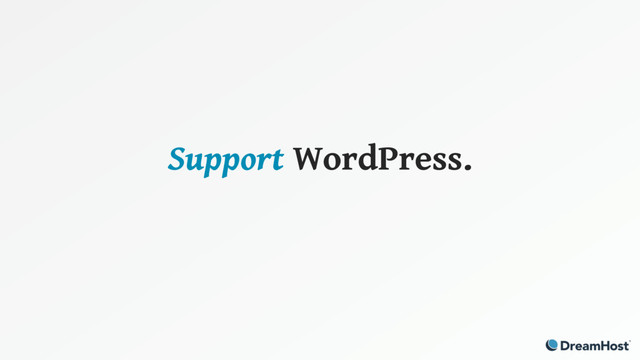 Support WordPress.
