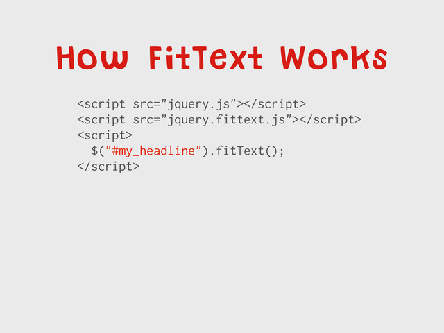 How FitText Works



$("#my_headline").fitText();

