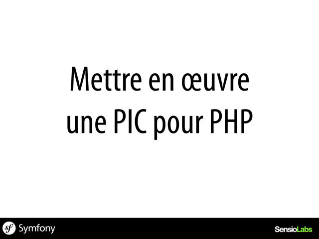 Mettre en œuvre
une PIC pour PHP
