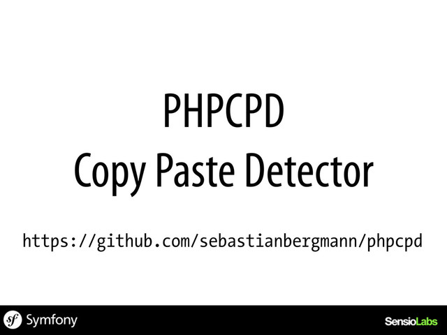 PHPCPD
Copy Paste Detector
https://github.com/sebastianbergmann/phpcpd
