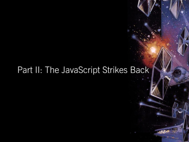 Part II: The JavaScript Strikes Back

