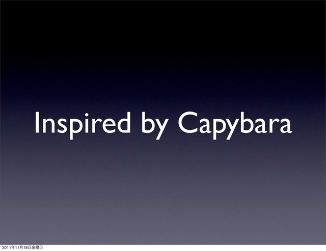 Inspired by Capybara
2011೥11݄18೔༵ۚ೔

