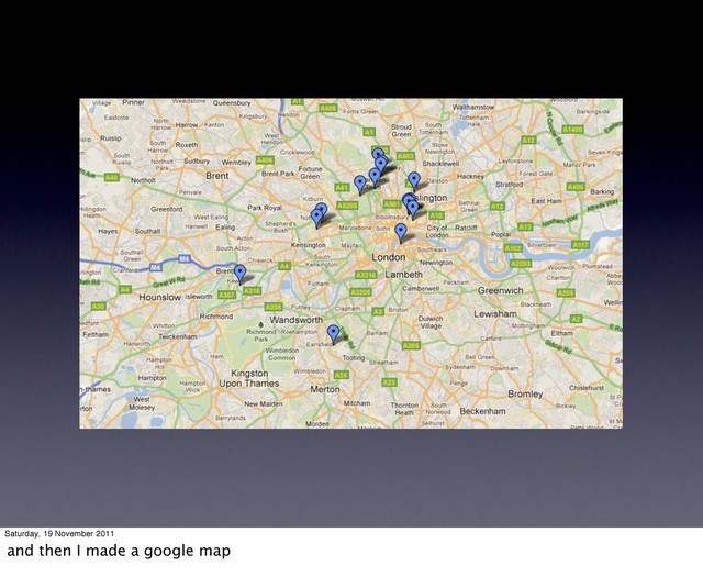 Saturday, 19 November 2011
and then I made a google map
