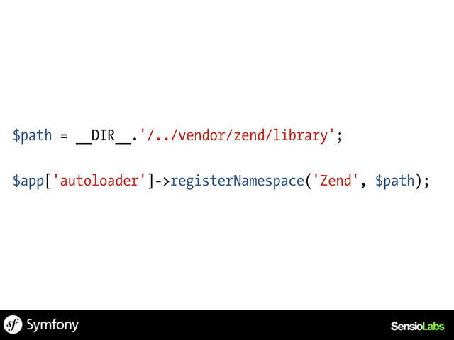 $path = __DIR__.'/../vendor/zend/library';
$app['autoloader']->registerNamespace('Zend', $path);
