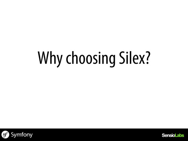 Why choosing Silex?
