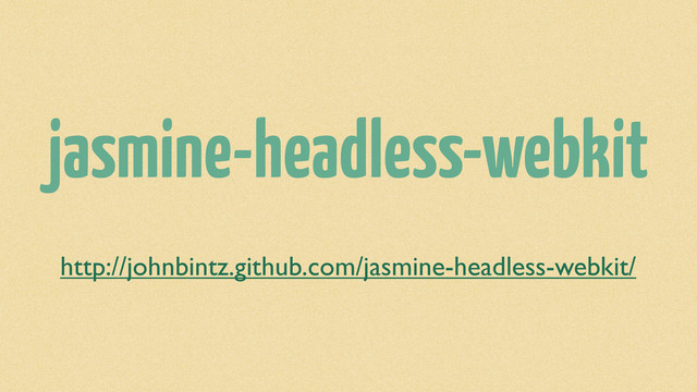 jasmine-headless-webkit
http://johnbintz.github.com/jasmine-headless-webkit/
