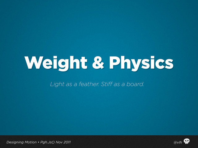 Weight & Physics
Light as a feather. Stiff as a board.
