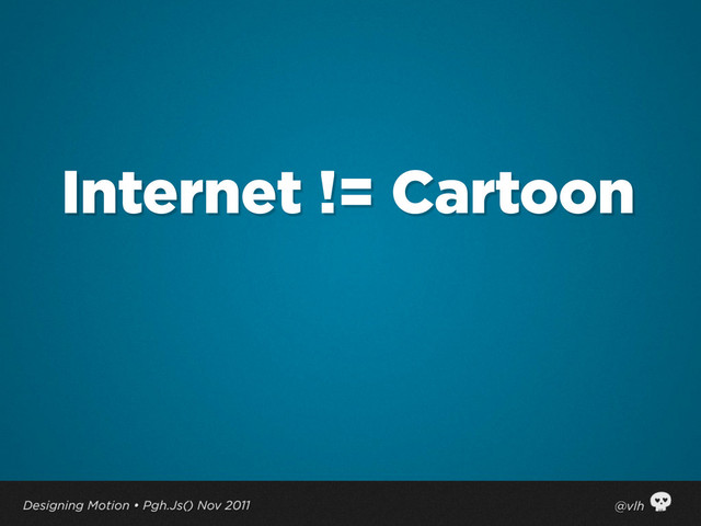 Internet != Cartoon
