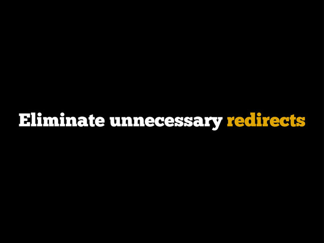 Eliminate unnecessary redirects

