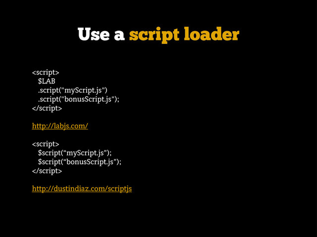 Use a script loader

$LAB
.script("myScript.js")
.script("bonusScript.js");

http://labjs.com/

$script(“myScript.js”);
$script(“bonusScript.js”);

http://dustindiaz.com/scriptjs
