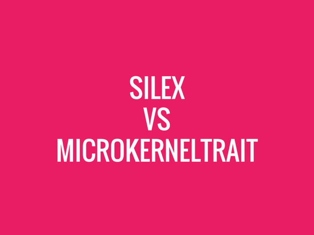 SILEX
VS
MICROKERNELTRAIT
