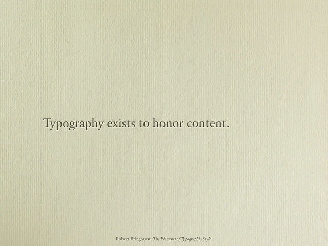 Typography exists to honor content.
Robert Bringhurst. The Elements of Typographic Style.
