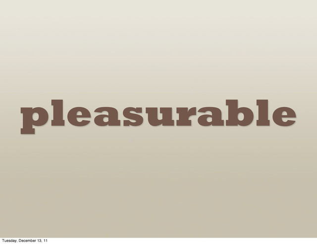pleasurable
Tuesday, December 13, 11
