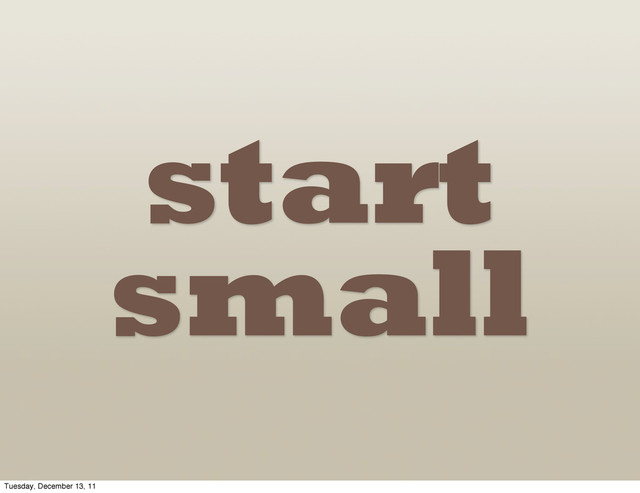 start
small
Tuesday, December 13, 11

