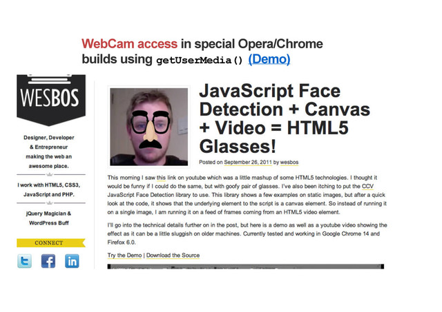 WebCam access in special Opera/Chrome
builds using getUserMedia() (Demo)
