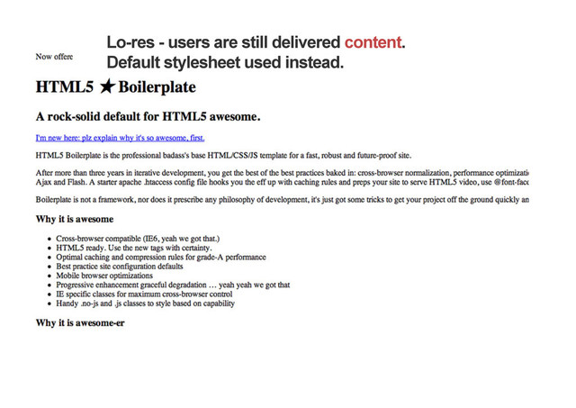 Lo-res - users are still delivered content.
Default stylesheet used instead.
