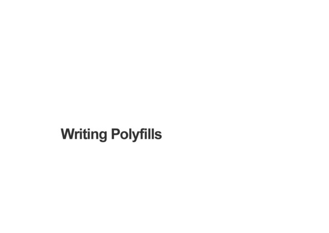 Writing Polyfills
