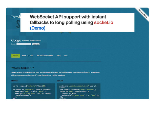 WebSocket API support with instant
fallbacks to long polling using socket.io
(Demo)

