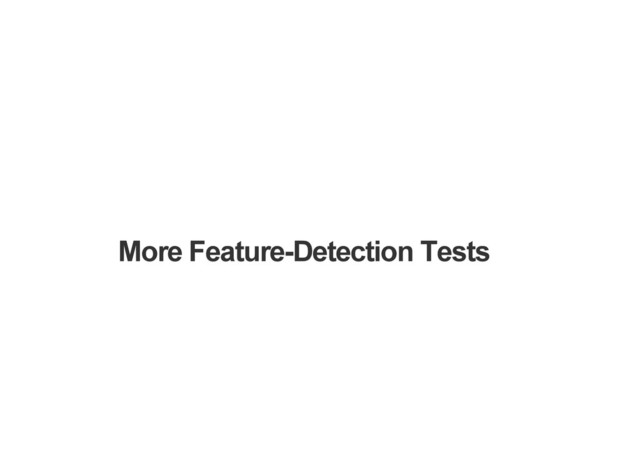 More Feature-Detection Tests
Very, very simple JavaScript API support
