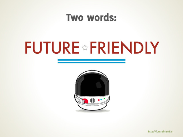 http://futurefriend.ly
Two words:
