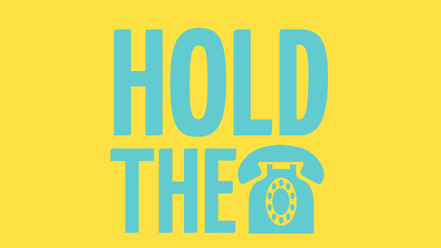 HOLD
THE ☎
