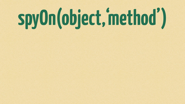spyOn(object,‘method’)
